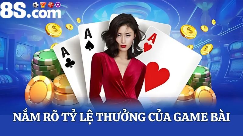 nắm rõ tỷ lệ thưởng Game bài 8S